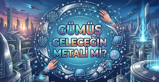 Gümüş Geleceğin Metali mi?
